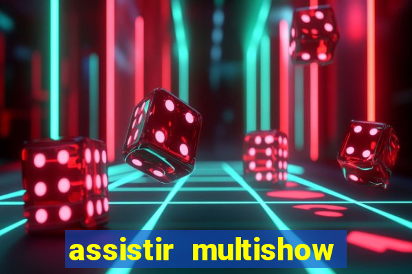 assistir multishow ao vivo gratis